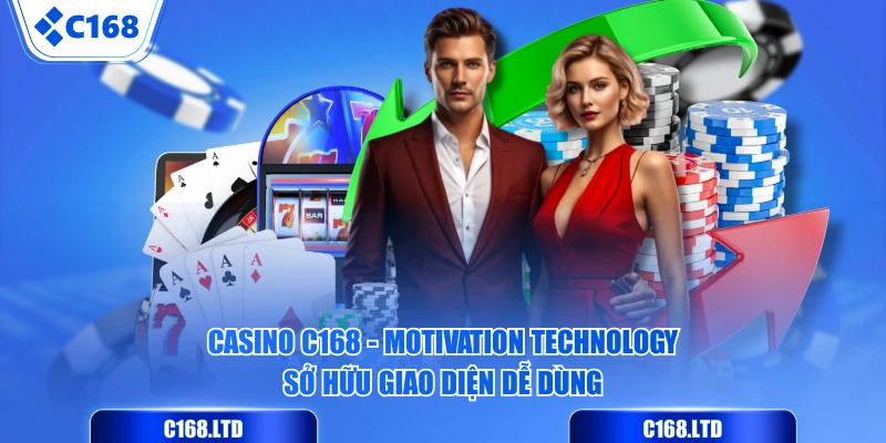 Casino C168 - Motivation Technology sở hữu giao diện dễ dùng